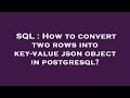 SQL : How to convert two rows into key-value json object in postgresql?