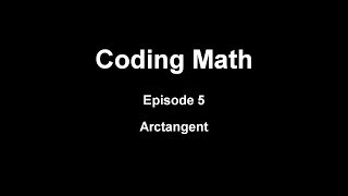 Coding Math: Episode 5 - Arctangent