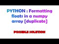 PYTHON : Formatting floats in a numpy array