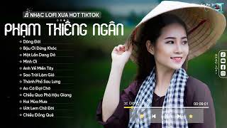 Dòng Đời - Phạm Thiêng Ngân ( Lofi Ver ) LK Nhạc Bolero Lofi Chill Hót Tiktok 2024