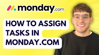 How to Assign Tasks in Monday.com [2025 Guide]