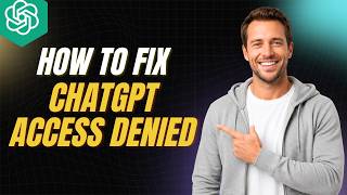 How To Fix ChatGPT Access Denied [2026 Full Guide]