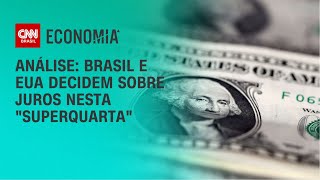 Análise: Brasil e EUA decidem sobre juros nesta \