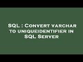 SQL : Convert varchar to uniqueidentifier in SQL Server