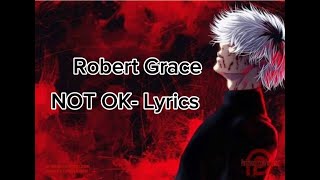Not Ok Lyrics- Robert Grace