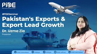 Exports of Pakistan \u0026 Exports Lead Growth I PIDE Workshop/Webinar