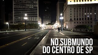 ANDANDO ÀS 11 DA NOITE NO PERIGOSO CENTRÃO DE SP