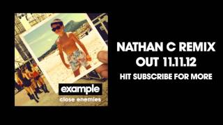 Example - 'Close Enemies' (Nathan C Remix) (Out Now)