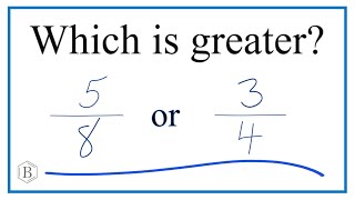 Which fraction is larger? 5/8 or 3/4