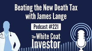 WCI Podcast #221 - Beating the New Death Tax with James Lange