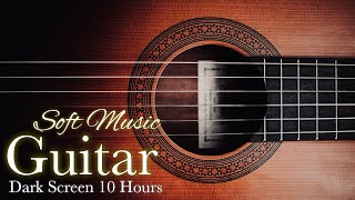 Relaxing Acoustic Guitar Sleep Music Instrumental【 Black Screen 10 hours 】Dark Screen BGM Video