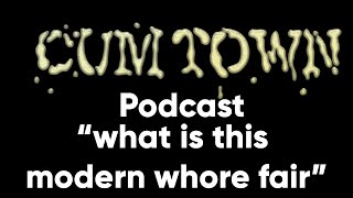 what is this modern whore fair (11-10-2019) - Cum Town Premium (EP 157)