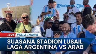 🔴PIALA DUNIA 2022: Suasana di Stadion Lusail saat Laga Argentina Vs Arab