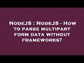 NodeJS : NodeJS - How to parse multipart form data without frameworks?