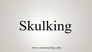 How To Say Skulking