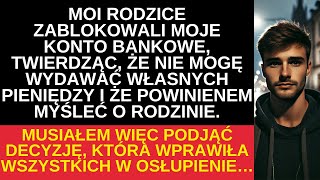 Moi rodzice zablokowali moje konto, a moja decyzja wprawiła ich w osłupienie...