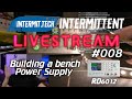 Intermit.Tech #8 - Building a bench power supply