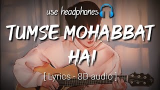 Tumse Mohabbat Hai  ( Song Lyrics) 8D audio .