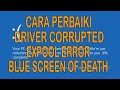 Cara Memperbaiki DRIVER CORRUPTED EXPOOL Blue Screen Error