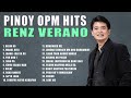 pinoy opm hits renz verano non stop playlist