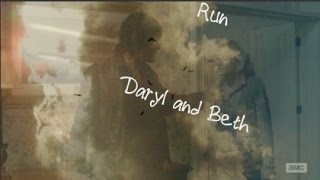 Beth and Daryl || Run || SPOILERS