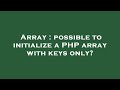 Array : possible to initialize a PHP array with keys only?