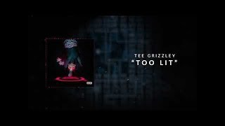 Tee Grizzley - Too Lit [Official Audio] lyrics