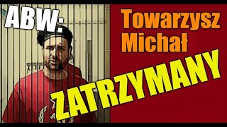 Towarzysz Michał ZATRZYMANY!