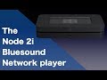 Bluesound  Node 2i network player/bridge