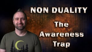 Non Duality (The Awareness Trap)