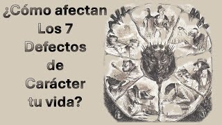 ¿Cómo afectan Los 7 Defectos de Carácter tu vida?