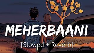 Meherbaani [Slowed+Reverb] | Jubin Nautiyal | Lofi | Textaudio