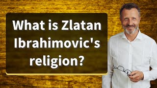 What is Zlatan Ibrahimovic's religion?