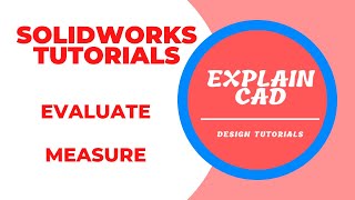 SOLIDWORKS EVALUATE TUTORIALS | EVALUATE IN SOLIDWORKS | EVALUATE MEASURE IN SOLIDWORKS