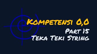 Kompetensi 0,0 Part 15: Teka Teki String