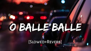 O Balle Balle | [Slowed and Reverb]