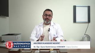 Akciğer kanserinin belirtileri nelerdir? Nasıl tedavi edilir? - Dr. Öğr. Üyesi Salih Cüneyt AYDEMİR