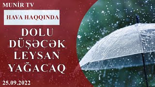 Dolu düşəcək, Leysan yağacaq | Hava Haqqında Məlumat | 25.09.2022