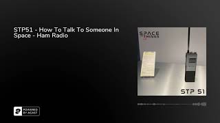 STP51 - How To Talk To Someone In Space - Ham Radio