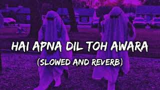 Hai Apna Dil Toh Awara (lofi Remix)