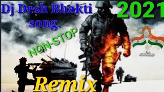 Dj Desh bhakti song 2021 best dj song Full Dj NON-STOP इस गाने को सुनकर दिल छू लेगा एक बार जरूर सुने