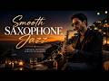 Elegant Saxophone Lounge 2026 ✨ Chill Instrumental Jazz for Candlelight Dinner & Night Vibes