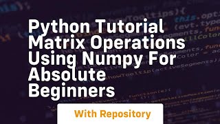 Python tutorial matrix operations using numpy for absolute beginners