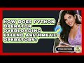 How Does Python Operator Overloading Extend Arithmetic Operators? - Python Code School