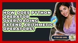 How Does Python Operator Overloading Extend Arithmetic Operators? - Python Code School