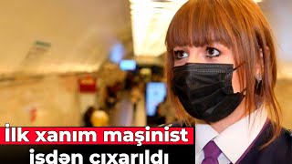 İlk xanım maşinist işdən çıxarıldı - SƏBƏB