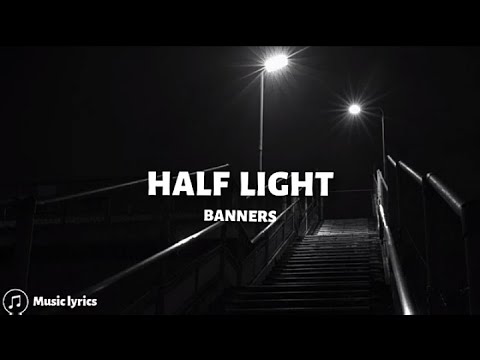 Banners Half Light Lyrics Youtube