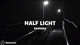 BANNERS - Half Light (Lyrics)