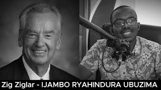 Zig Ziglar (E) - IJAMBO RYAHINDURA UBUZIMA EP813