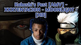 Kakashi's Past [AMV] - XXXTENTACION - MOONLIGHT - [HD]
